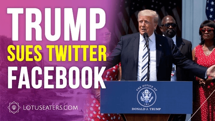 The Podcast of the Lotus Eaters | Trump Sues Facebook, Twitter, and Google