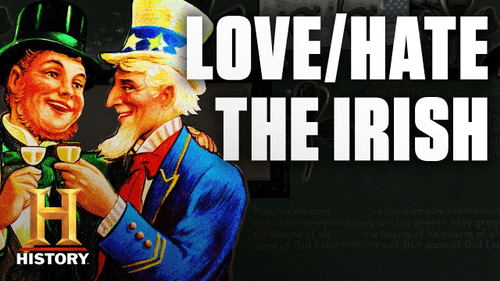 Why America Loves/Hated the Irish